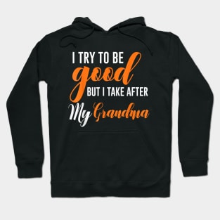 I try to be good but i take after my grandma Hoodie